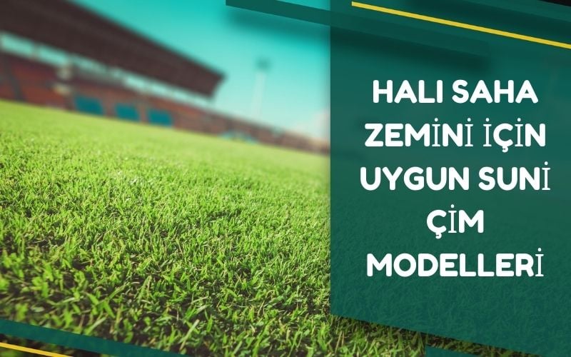 Halı Saha Zemini İçin Uygun Suni Çim Modelleri